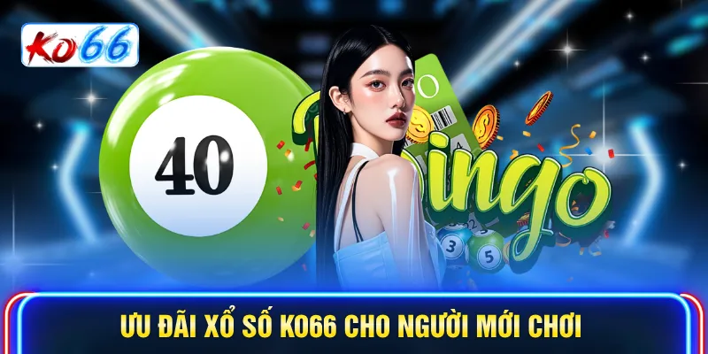 Ưu đãi Xổ số KO66 cho người mới chơi